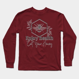 Enjoy health eat your honey Long Sleeve T-Shirt